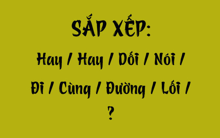 Thử tài tiếng Việt: Sắp xếp các từ sau thành câu có nghĩa (P86)