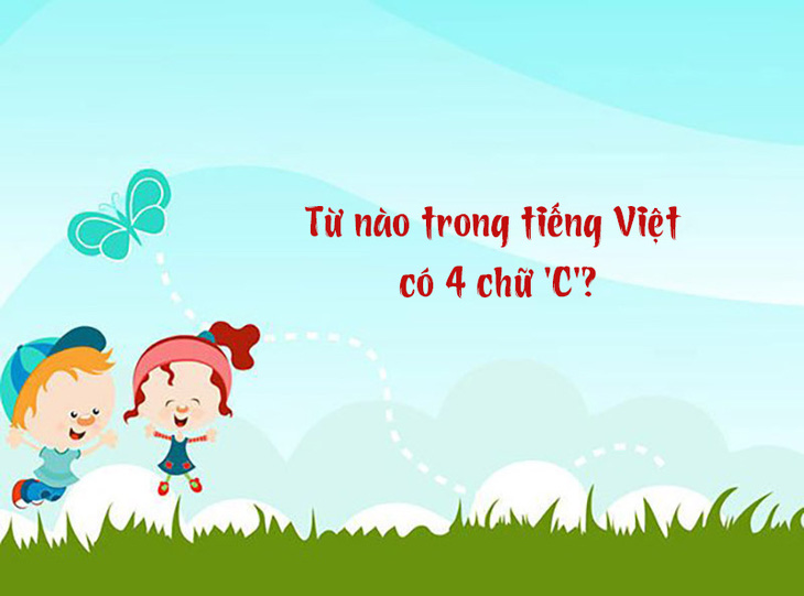 Câu đố hack não: Từ nào trong tiếng Việt có 4 chữ 'C'?- Ảnh 1.