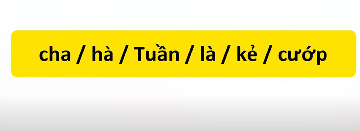 Thử tài tiếng Việt: Sắp xếp các từ sau thành câu có nghĩa (P87)- Ảnh 1.