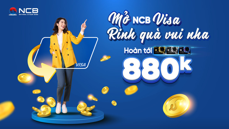 NCB hoàn tới 880.000 đồng cho khách hàng mở mới thẻ Visa