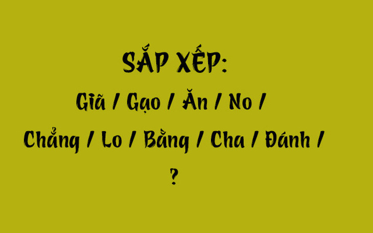 Thử tài tiếng Việt: Sắp xếp các từ sau thành câu có nghĩa (P114)