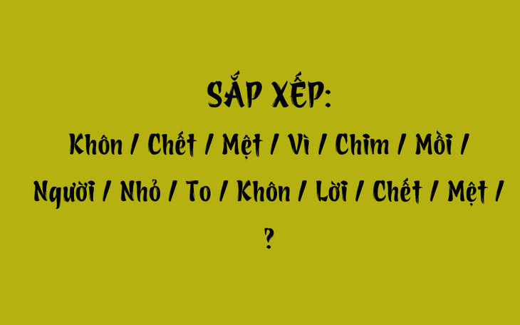Thử tài tiếng Việt: Sắp xếp các từ sau thành câu có nghĩa (P116)