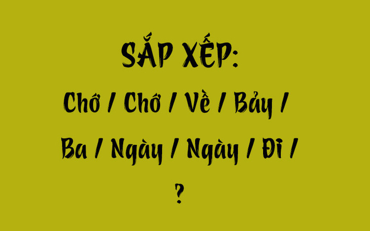 Thử tài tiếng Việt: Sắp xếp các từ sau thành câu có nghĩa (P121) - Ảnh 7.