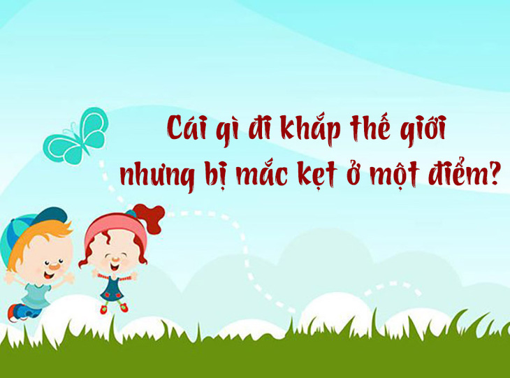 Cái gì đi khắp thế giới nhưng bị mắc kẹt ở một điểm?- Ảnh 1.