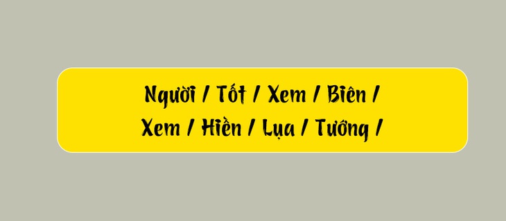 Thử tài tiếng Việt: Sắp xếp các từ sau thành câu có nghĩa (P112)- Ảnh 1.