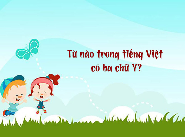 Từ nào trong tiếng Việt có ba chữ Y?- Ảnh 1.