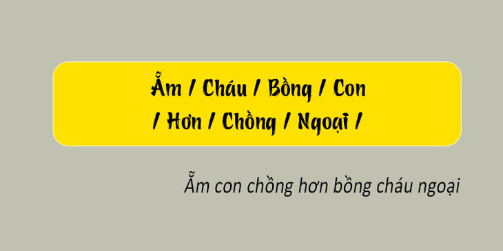 Thử tài tiếng Việt: Sắp xếp các từ sau thành câu có nghĩa (P120)- Ảnh 4.