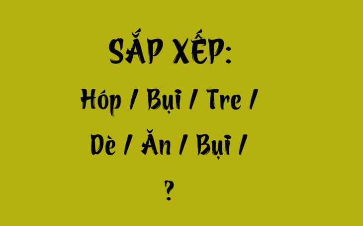 Thử tài tiếng Việt: Sắp xếp các từ sau thành câu có nghĩa (P122) - Ảnh 6.