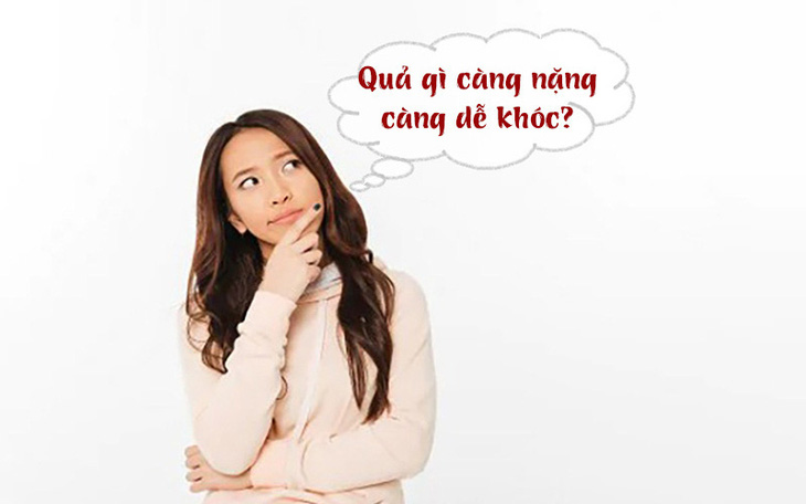 Quả gì càng nặng càng dễ khóc?