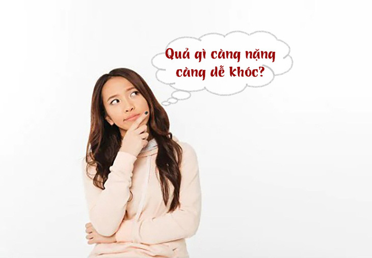 Quả gì càng nặng càng dễ khóc?- Ảnh 1.