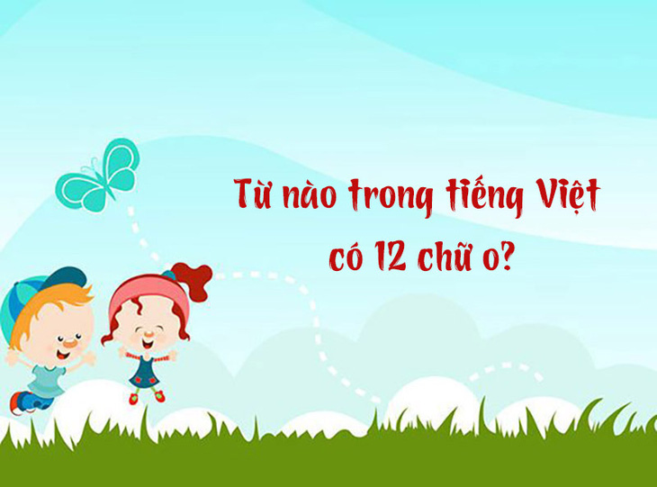 Từ nào trong tiếng Việt có 12 chữ o?- Ảnh 1.