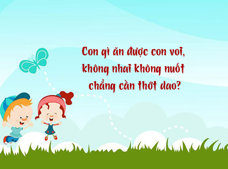 Con gì ăn được con voi, không nhai không nuốt chẳng cần thớt dao? - Ảnh 1.