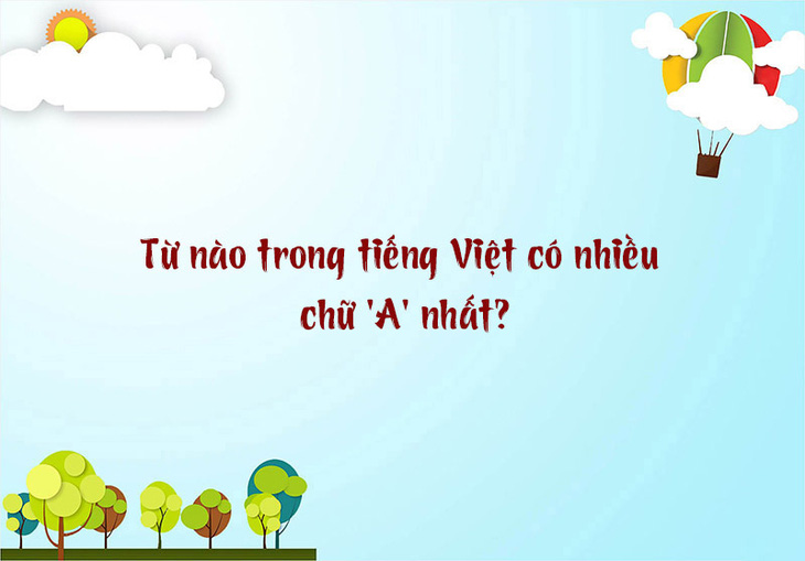 Từ nào trong tiếng Việt có nhiều chữ 'A' nhất? - Ảnh 1.