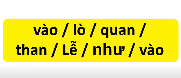 Thử tài tiếng Việt: Sắp xếp các từ sau thành câu có nghĩa (P127) - Ảnh 1.