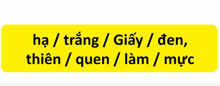 Thử tài tiếng Việt: Sắp xếp các từ sau thành câu có nghĩa (P129) - Ảnh 1.