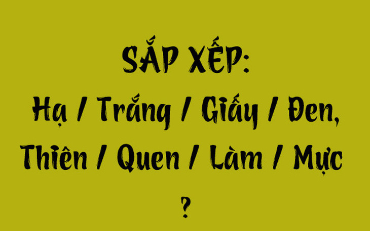 Thử tài tiếng Việt: Sắp xếp các từ sau thành câu có nghĩa (P130) - Ảnh 5.