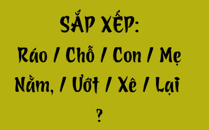 Thử tài tiếng Việt: Sắp xếp các từ sau thành câu có nghĩa (P131) - Ảnh 5.