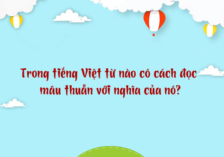 Từ nào trong tiếng Việt có cách đọc mâu thuẫn với nghĩa của nó? - Ảnh 1.