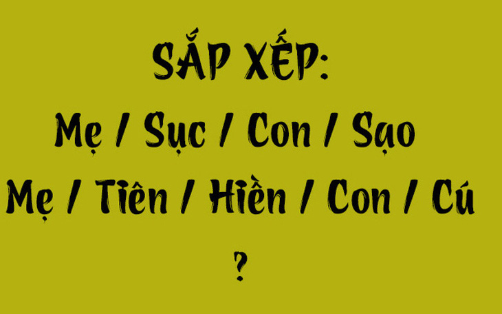 Thử tài tiếng Việt: Sắp xếp các từ sau thành câu có nghĩa (P133) - Ảnh 6.