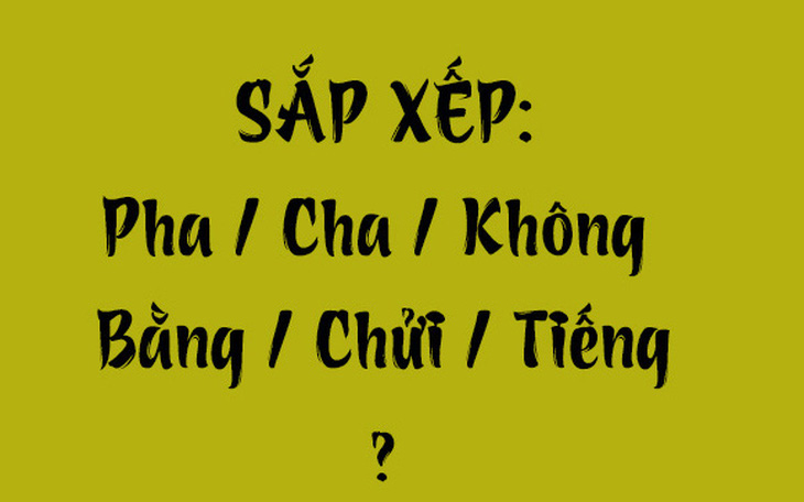 Thử tài tiếng Việt: Sắp xếp các từ sau thành câu có nghĩa (P135) - Ảnh 6.