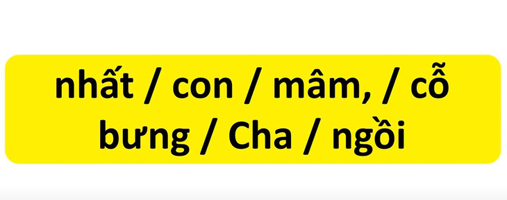 Thử tài tiếng Việt: Sắp xếp các từ sau thành câu có nghĩa (P134) - Ảnh 1.