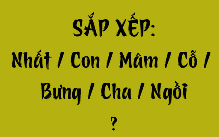 Thử tài tiếng Việt: Sắp xếp các từ sau thành câu có nghĩa (P135) - Ảnh 5.