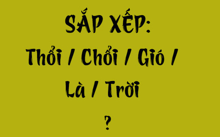 Thử tài tiếng Việt: Sắp xếp các từ sau thành câu có nghĩa (P138) - Ảnh 7.