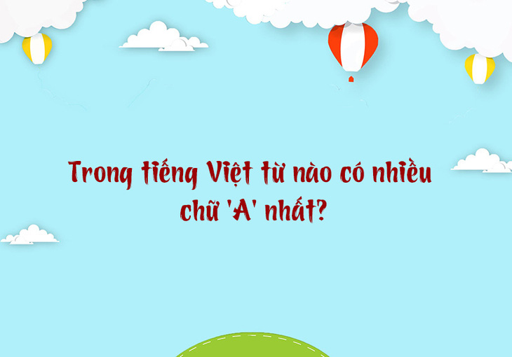 Trong tiếng Việt từ nào có nhiều chữ 'A' nhất? - Ảnh 1.