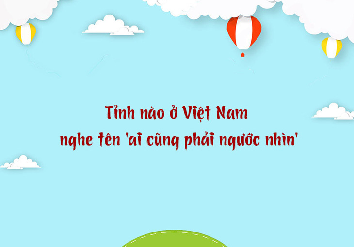 Tỉnh nào ở Việt Nam nghe tên 'ai cũng phải ngước nhìn'? - Ảnh 1.