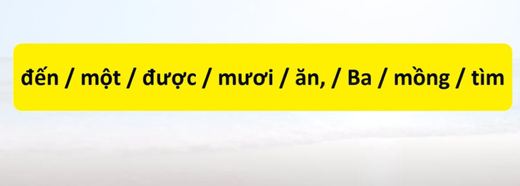 Thử tài tiếng Việt: Sắp xếp các từ sau thành câu có nghĩa (P140) - Ảnh 2.