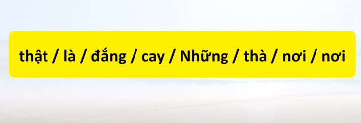 Thử tài tiếng Việt: Sắp xếp các từ sau thành câu có nghĩa (P141) - Ảnh 2.