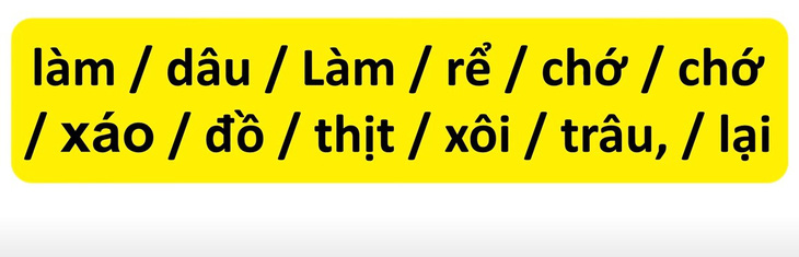 Thử tài tiếng Việt: Sắp xếp các từ sau thành câu có nghĩa (P123) - Ảnh 2.