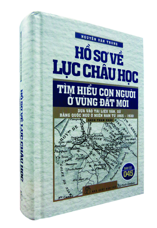 Cuốn Hồ sơ về Lục châu học - tìm hiểu con người ở vùng đất mới của Nguyễn Văn Trung