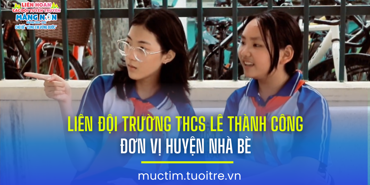 Liên hoan các đội tuyên truyền măng non: Liên đội Trường THCS Lê Thành Công (Nhà Bè)