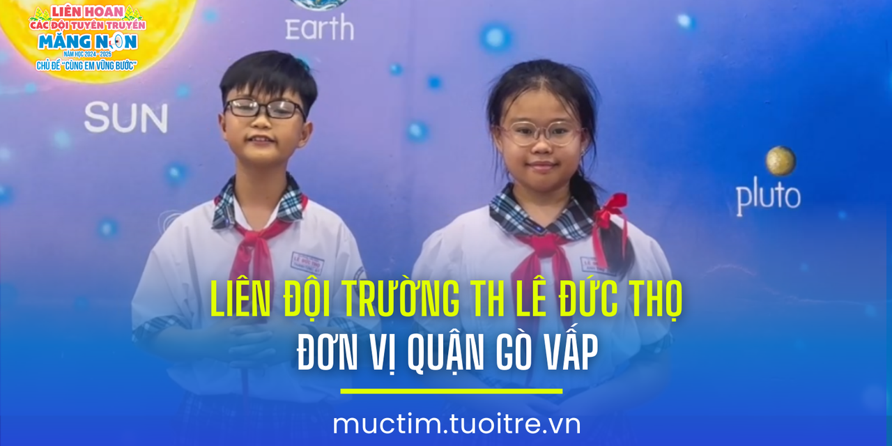 Liên hoan các đội tuyên truyền măng non: Liên đội Trường TH Lê Đức Thọ (Gò Vấp)