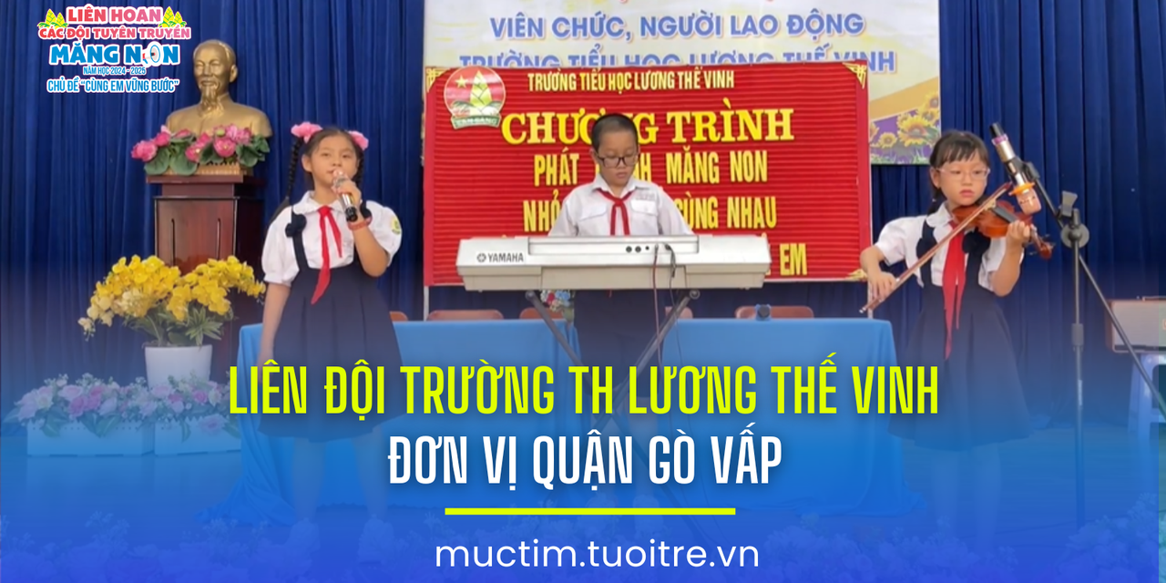 Liên hoan các đội tuyên truyền măng non: Liên đội Trường TH Lương Thế Vinh (quận Gò Vấp)