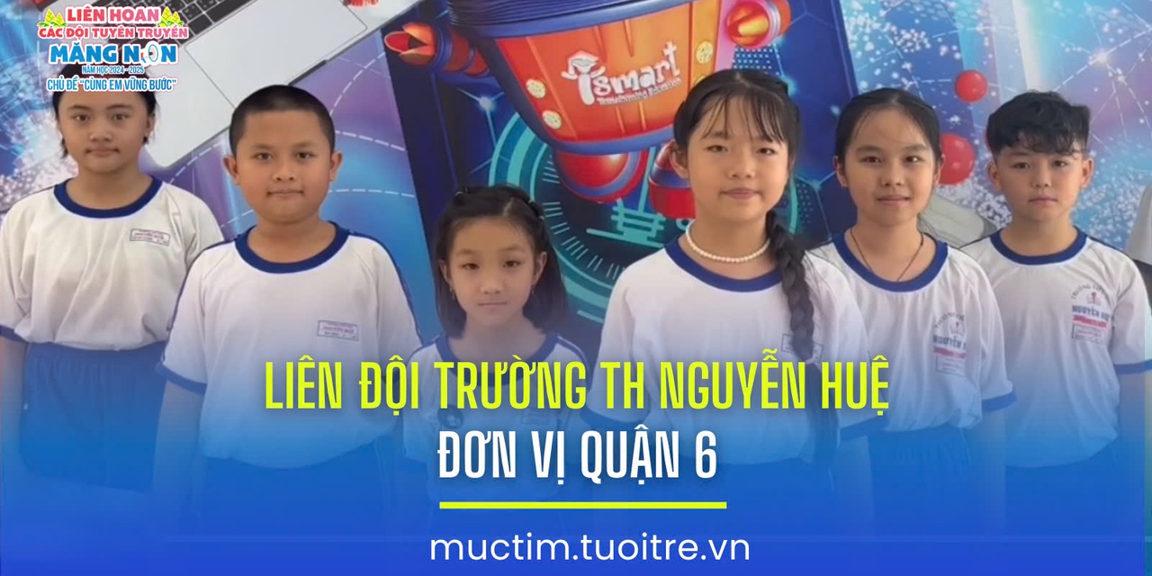 Liên hoan các đội tuyên truyền măng non: Liên đội Trường TH Nguyễn Huệ (quận 6)