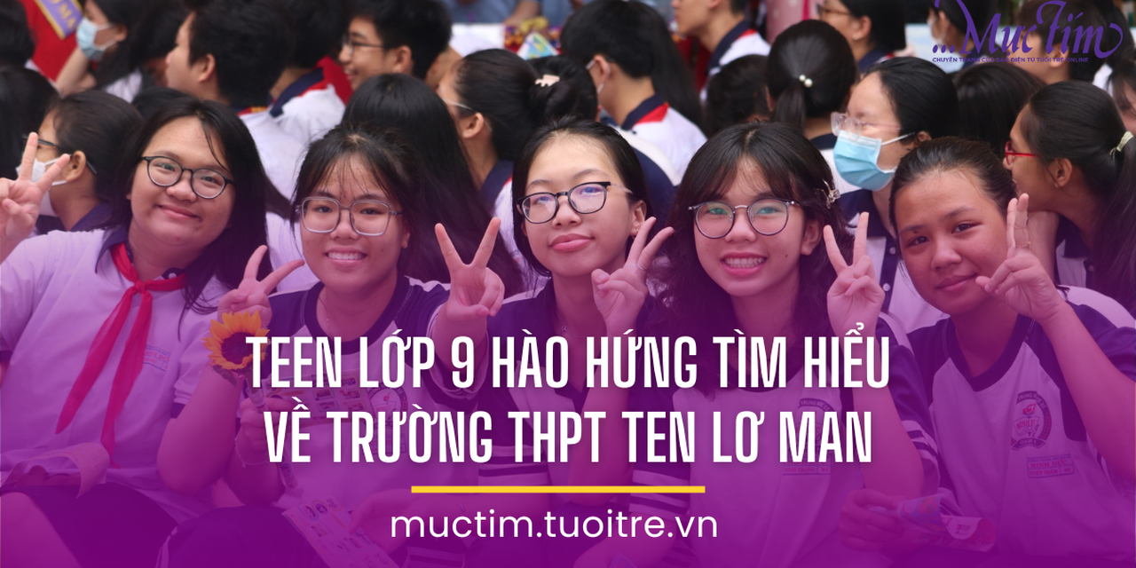 Teen lớp 9 hào hứng tìm hiểu Trường THPT Ten Lơ Man