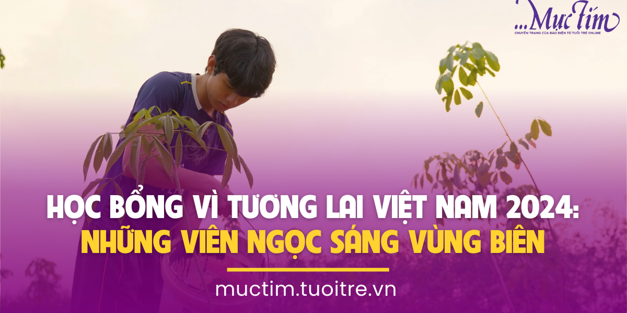 Học bổng Vì tương lai Việt Nam 2024: Những viên ngọc sáng vùng biên