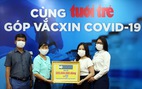 Hơn 6 tỉ đồng cho 'Cùng Tuổi Trẻ góp vắc xin COVID-19'