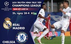 Lịch trực tiếp bán kết lượt đi Champions League: Real Madrid - Chelsea