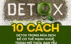 10 cách detox trong mùa dịch để cơ thể mạnh khoẻ, tránh mỡ thừa, gan yếu