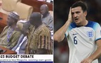 Hậu vệ tuyển Anh Harry Maguire 'gây náo loạn' trong cuộc họp Quốc hội Ghana