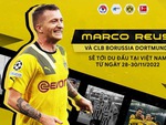 Marco Reus chuẩn bị đến Việt Nam, mong người hâm mộ hãy mua vé đến sân Mỹ Đình