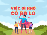 Việc gì khó, có ba lo!