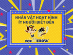 Nhân vật hoạt hình ít người biết đến: The Fox and the Crow