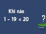 Câu đố hack não: Khi nào 19-1= 20?