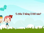 Đố vui: 5 chia 3 bằng 2 khi nào?