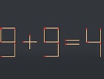 Thử tài IQ: Di chuyển một que diêm để 9+9=4 thành phép tính đúng