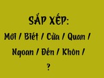 Thử tài tiếng Việt: Sắp xếp các từ sau thành câu có nghĩa (P78)